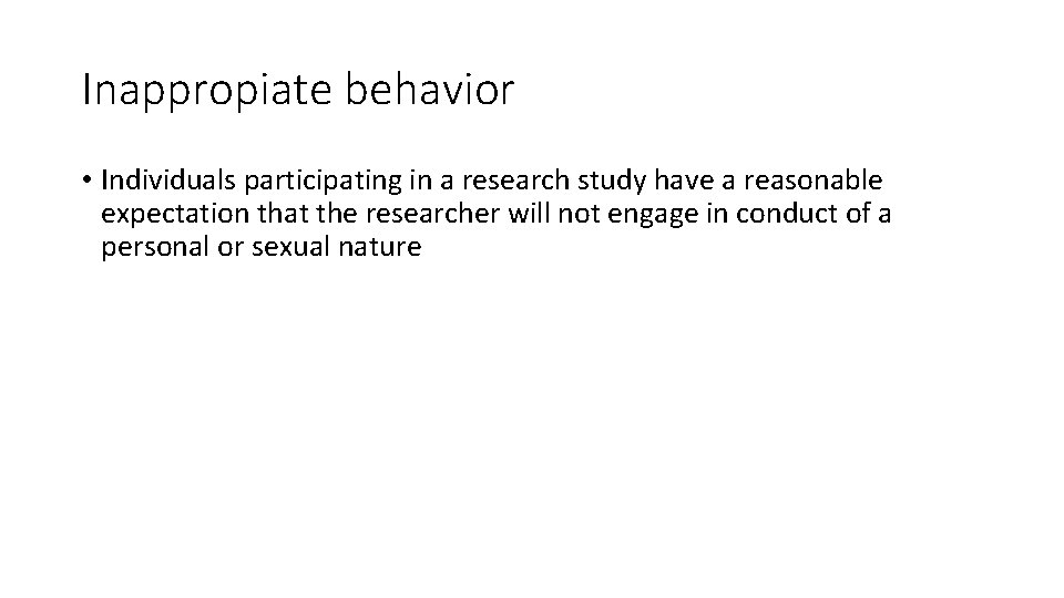 Inappropiate behavior • Individuals participating in a research study have a reasonable expectation that