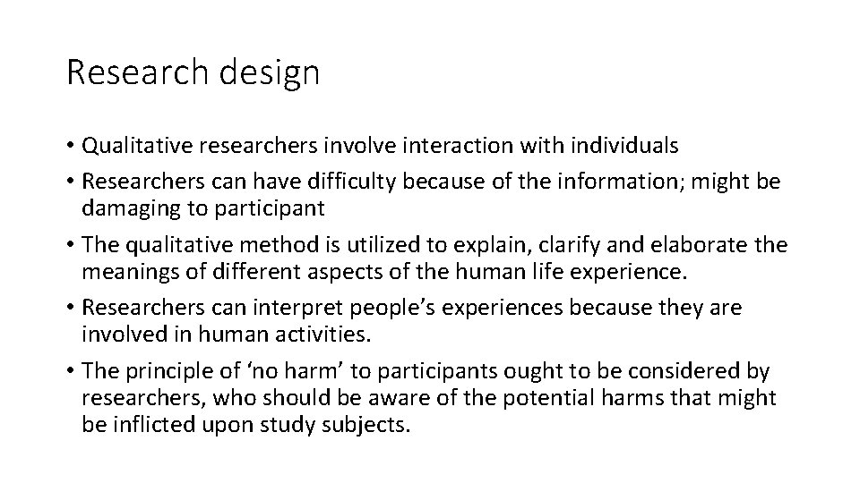 Research design • Qualitative researchers involve interaction with individuals • Researchers can have difficulty