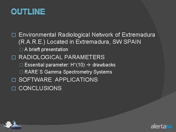 OUTLINE � Environmental Radiological Network of Extremadura (R. A. R. E. ) Located in