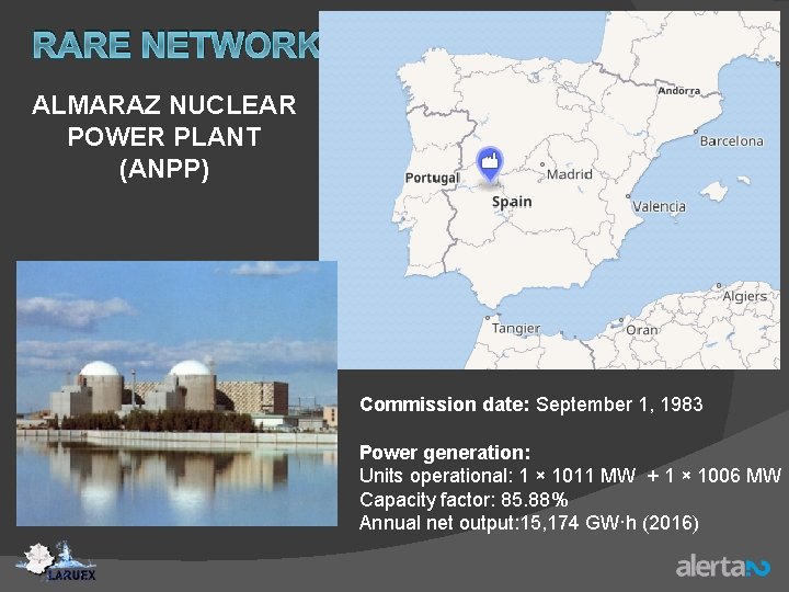 RARE NETWORK ALMARAZ NUCLEAR POWER PLANT (ANPP) Commission date: September 1, 1983 Power generation: