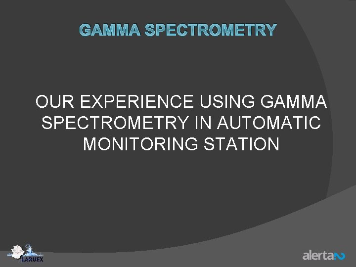 GAMMA SPECTROMETRY OUR EXPERIENCE USING GAMMA SPECTROMETRY IN AUTOMATIC MONITORING STATION 
