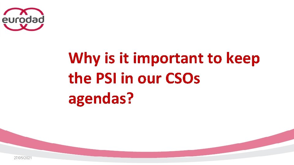 Why is it important to keep the PSI in our CSOs agendas? 27/05/2021 