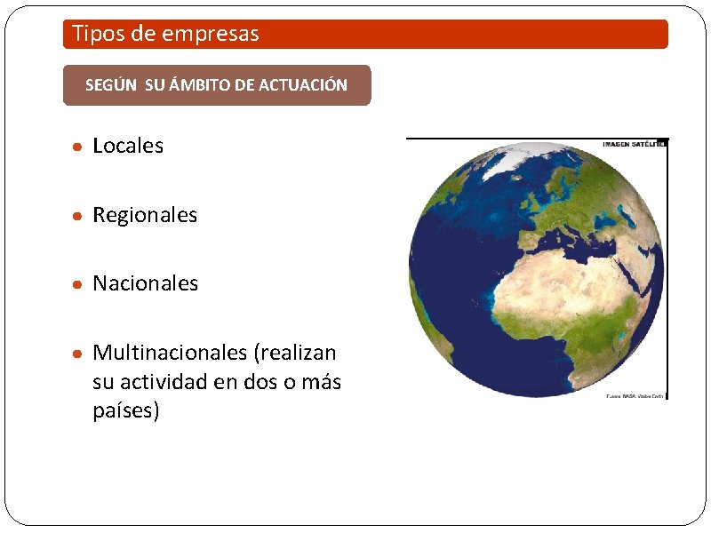 Tipos de empresas SEGÚN SU ÁMBITO DE ACTUACIÓN ● Locales ● Regionales ● Nacionales