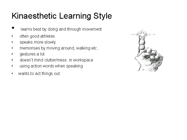 Kinaesthetic Learning Style • learns best by doing and through movement • • •