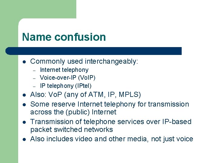 Name confusion l Commonly used interchangeably: – – – l l Internet telephony Voice-over-IP