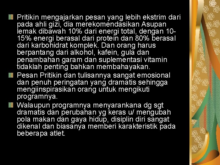 Pritikin mengajarkan pesan yang lebih ekstrim dari pada ahli gizi, dia merekomendasikan Asupan lemak