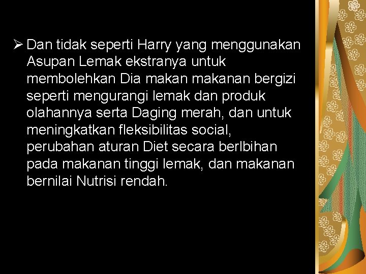 Ø Dan tidak seperti Harry yang menggunakan Asupan Lemak ekstranya untuk membolehkan Dia makanan