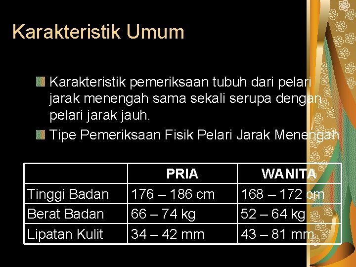 Karakteristik Umum Karakteristik pemeriksaan tubuh dari pelari jarak menengah sama sekali serupa dengan pelari