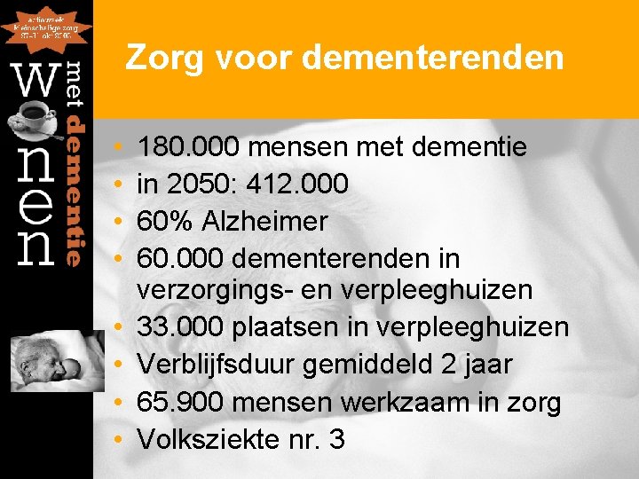 Zorg voor dementerenden • • 180. 000 mensen met dementie in 2050: 412. 000