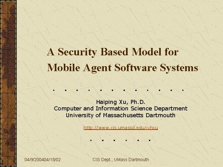 A Security Based Model for Mobile Agent Software Systems Haiping Xu, Ph. D. Computer