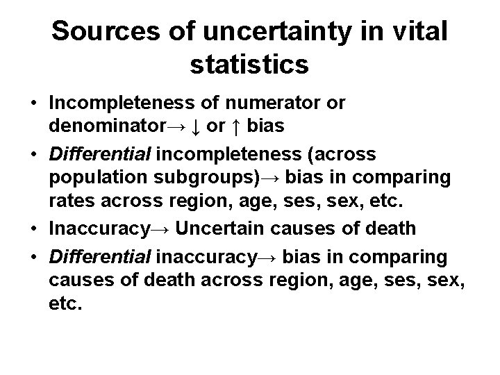 Sources of uncertainty in vital statistics • Incompleteness of numerator or denominator→ ↓ or