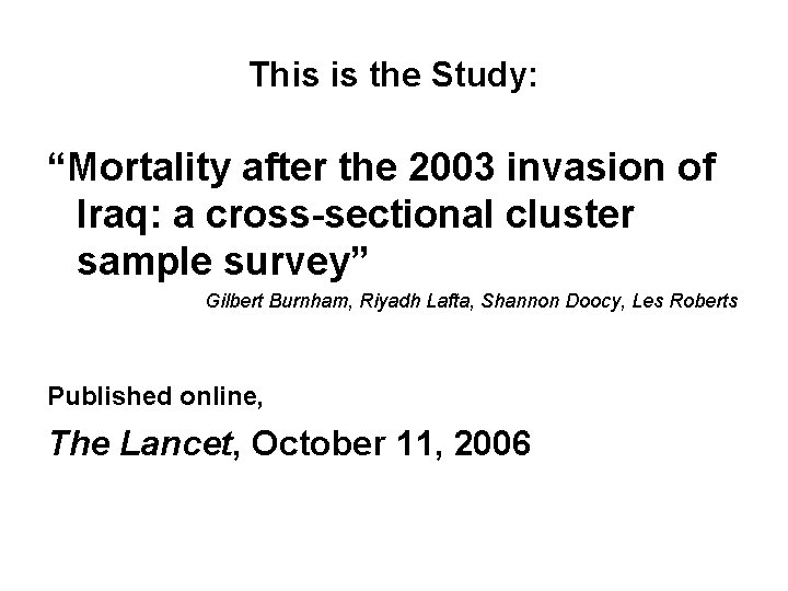 This is the Study: “Mortality after the 2003 invasion of Iraq: a cross-sectional cluster