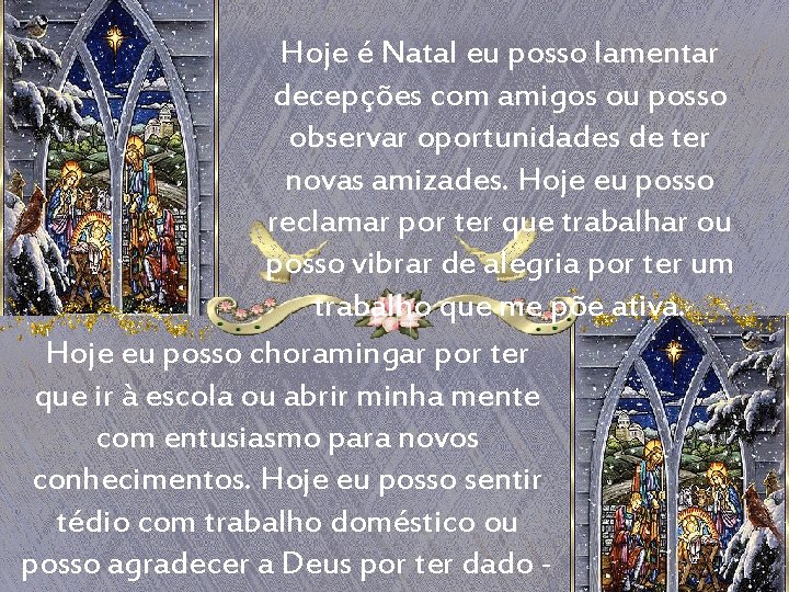 Hoje é Natal eu posso lamentar decepções com amigos ou posso observar oportunidades de