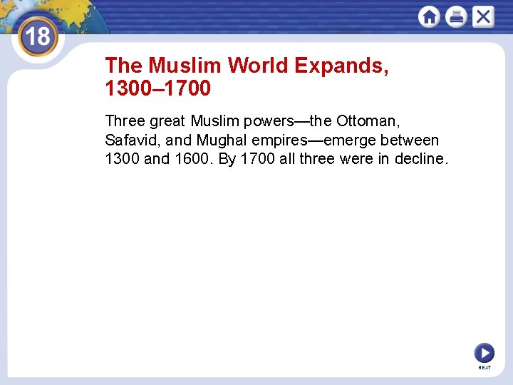 The Muslim World Expands, 1300– 1700 Three great Muslim powers—the Ottoman, Safavid, and Mughal