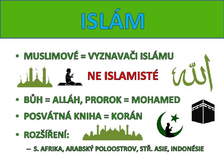 ISLÁM • MUSLIMOVÉ = VYZNAVAČI ISLÁMU NE ISLAMISTÉ • BŮH = ALLÁH, PROROK =