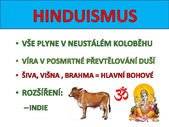 HINDUISMUS • VŠE PLYNE V NEUSTÁLÉM KOLOBĚHU • VÍRA V POSMRTNÉ PŘEVTĚLOVÁNÍ DUŠÍ •