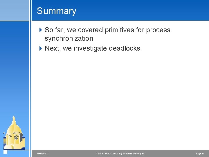 Summary 4 So far, we covered primitives for process synchronization 4 Next, we investigate