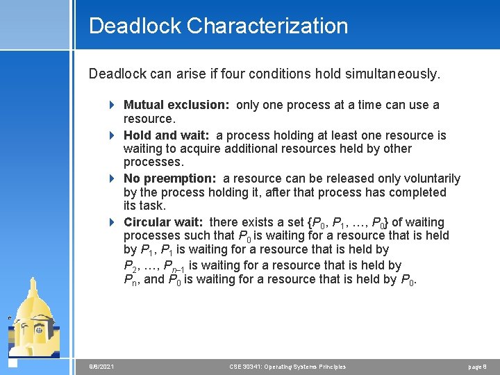 Deadlock Characterization Deadlock can arise if four conditions hold simultaneously. 4 Mutual exclusion: only