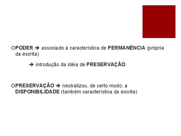 ¡PODER associado à característica de PERMANÊNCIA (própria da escrita) introdução da idéia de PRESERVAÇÃO