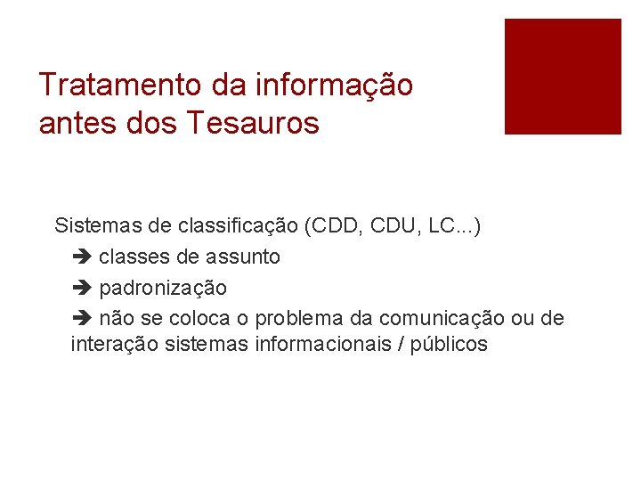 Tratamento da informação antes dos Tesauros Sistemas de classificação (CDD, CDU, LC. . .