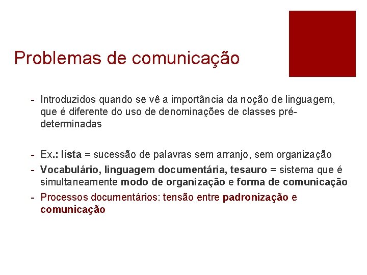 Problemas de comunicação - Introduzidos quando se vê a importância da noção de linguagem,