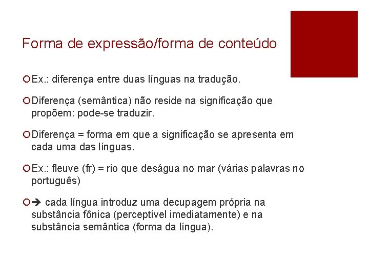 Forma de expressão/forma de conteúdo ¡Ex. : diferença entre duas línguas na tradução. ¡Diferença