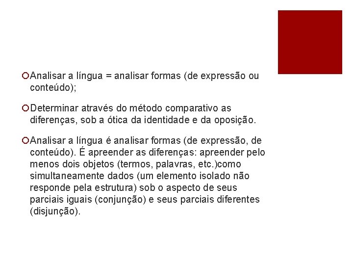 ¡Analisar a língua = analisar formas (de expressão ou conteúdo); ¡Determinar através do método