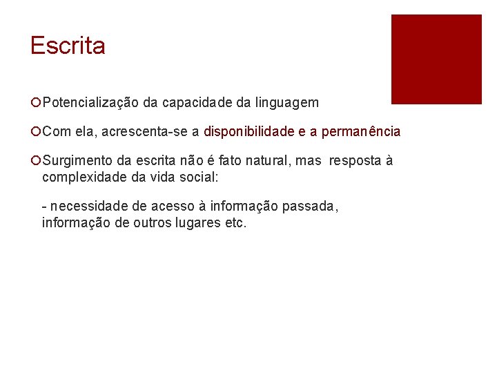 Escrita ¡Potencialização da capacidade da linguagem ¡Com ela, acrescenta-se a disponibilidade e a permanência