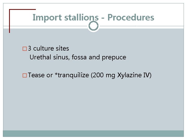 Import stallions - Procedures � 3 culture sites Urethal sinus, fossa and prepuce �
