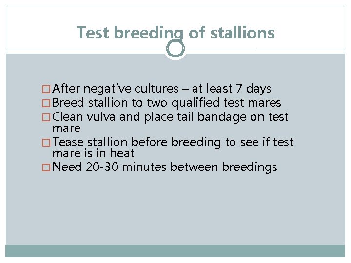 Test breeding of stallions � After negative cultures – at least 7 days �