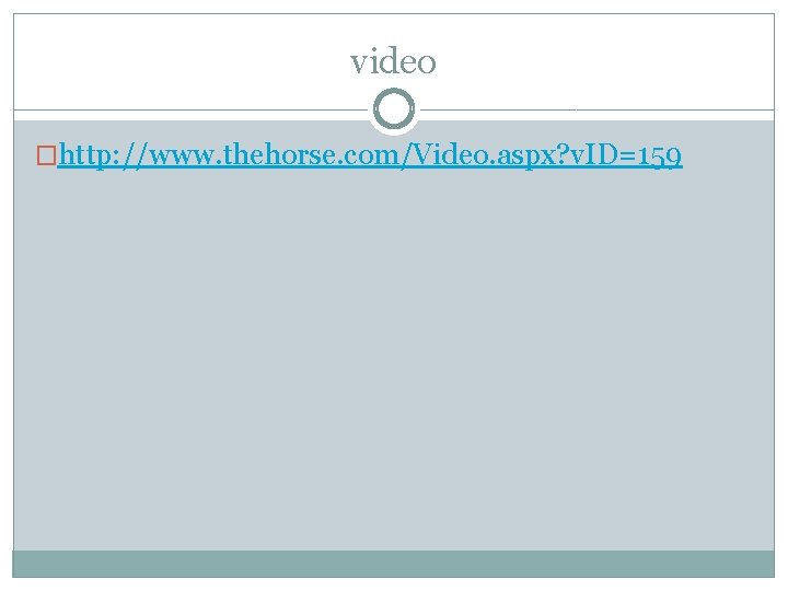 video �http: //www. thehorse. com/Video. aspx? v. ID=159 