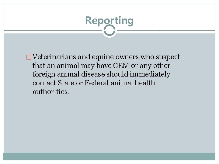 Reporting � Veterinarians and equine owners who suspect that an animal may have CEM