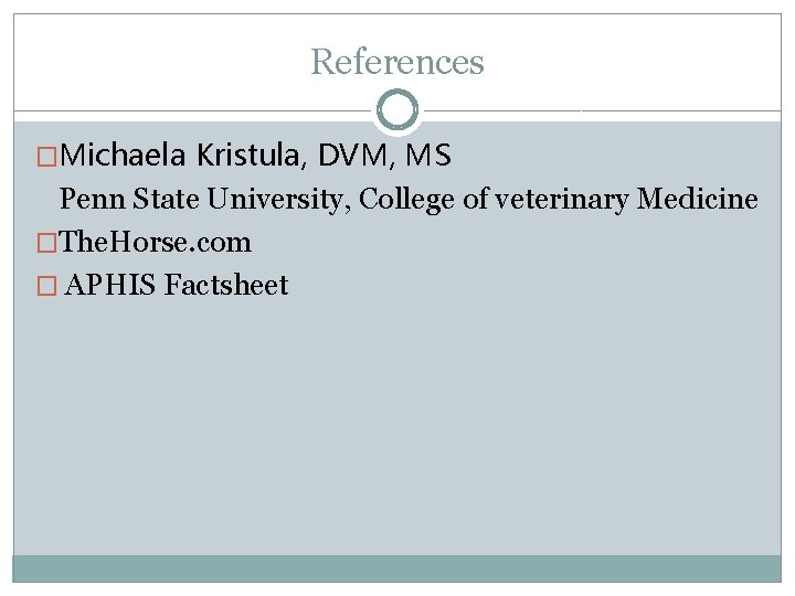 References �Michaela Kristula, DVM, MS Penn State University, College of veterinary Medicine �The. Horse.