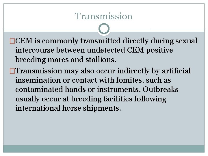 Transmission �CEM is commonly transmitted directly during sexual intercourse between undetected CEM positive breeding