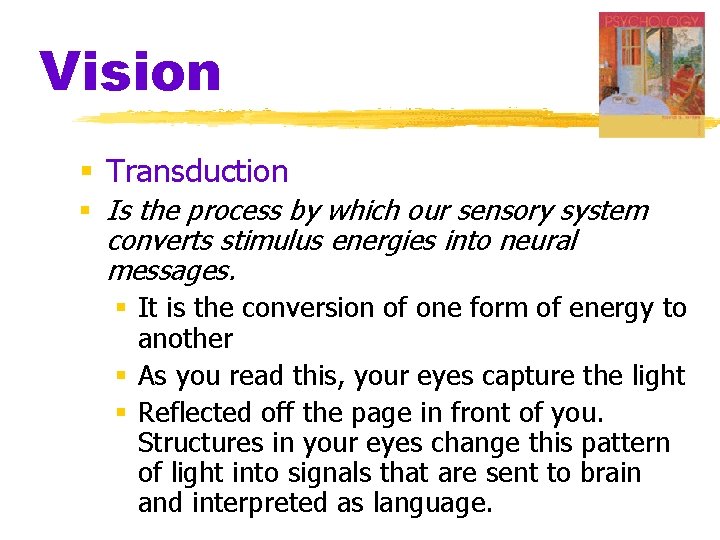 Vision § Transduction § Is the process by which our sensory system converts stimulus