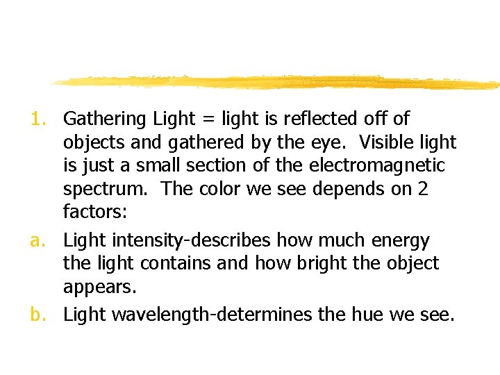 1. Gathering Light = light is reflected off of objects and gathered by the