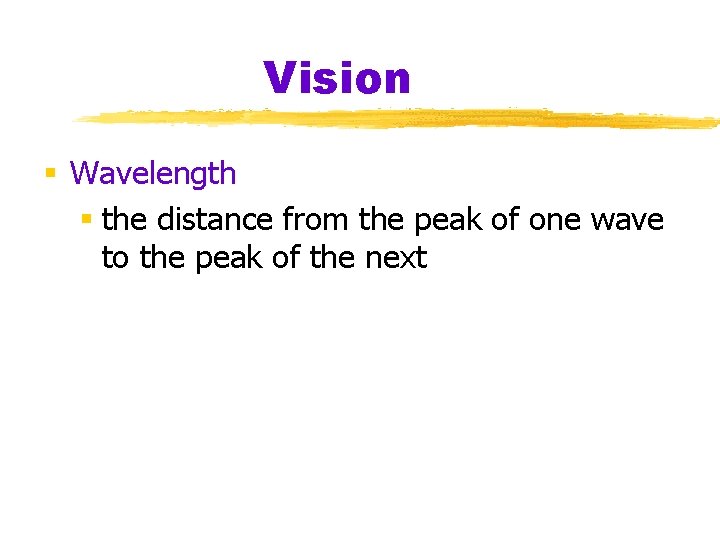 Vision § Wavelength § the distance from the peak of one wave to the