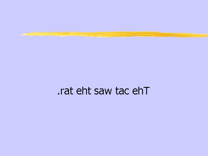 . rat eht saw tac eh. T 