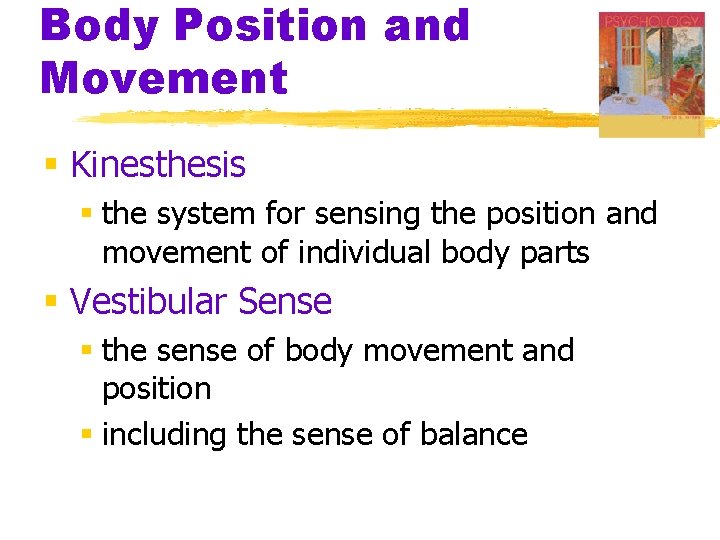 Body Position and Movement § Kinesthesis § the system for sensing the position and