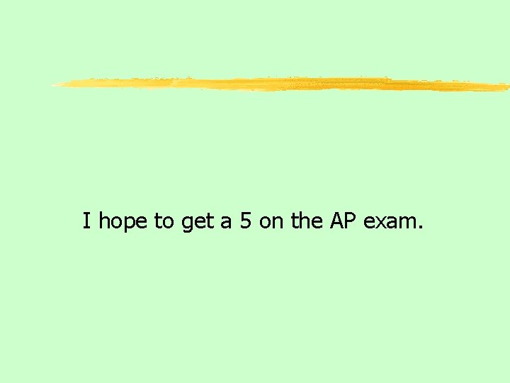 I hope to get a 5 on the AP exam. 