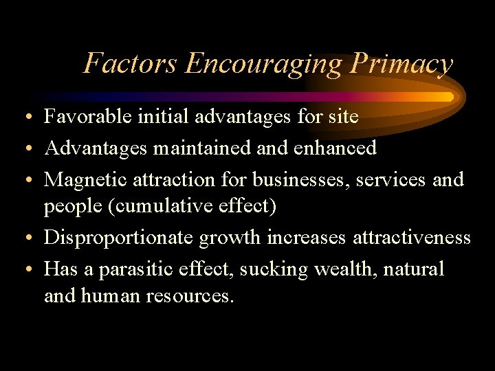 Factors Encouraging Primacy • Favorable initial advantages for site • Advantages maintained and enhanced