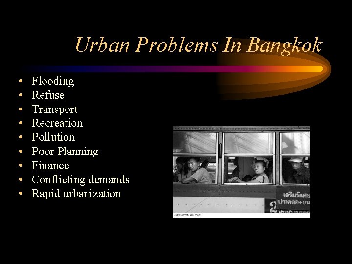 Urban Problems In Bangkok • • • Flooding Refuse Transport Recreation Pollution Poor Planning