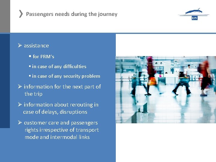 › Passengers needs during the journey Ø assistance § for PRM’s § in case