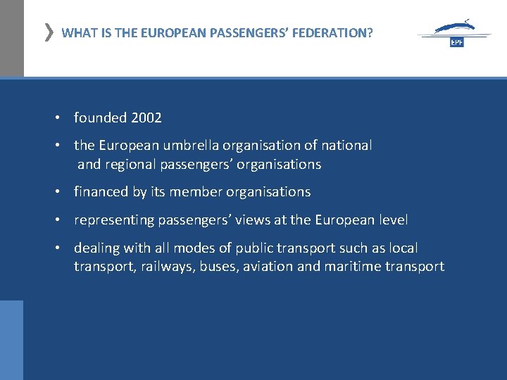 › WHAT IS THE EUROPEAN PASSENGERS’ FEDERATION? • founded 2002 • the European umbrella