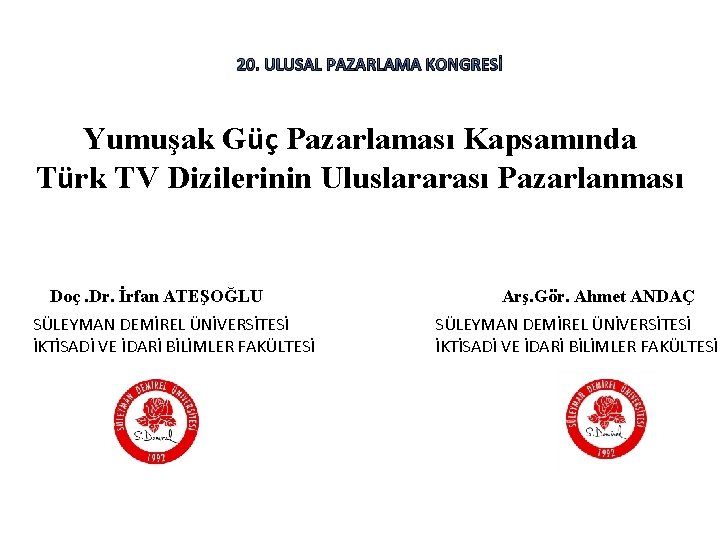 Yumuşak Güç Pazarlaması Kapsamında Türk TV Dizilerinin Uluslararası Pazarlanması Doç. Dr. İrfan ATEŞOĞLU SÜLEYMAN