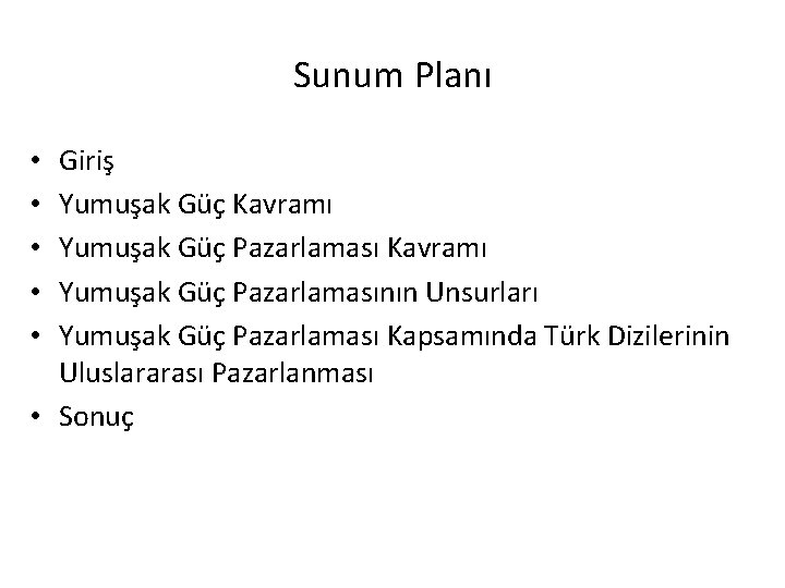 Sunum Planı Giriş Yumuşak Güç Kavramı Yumuşak Güç Pazarlamasının Unsurları Yumuşak Güç Pazarlaması Kapsamında