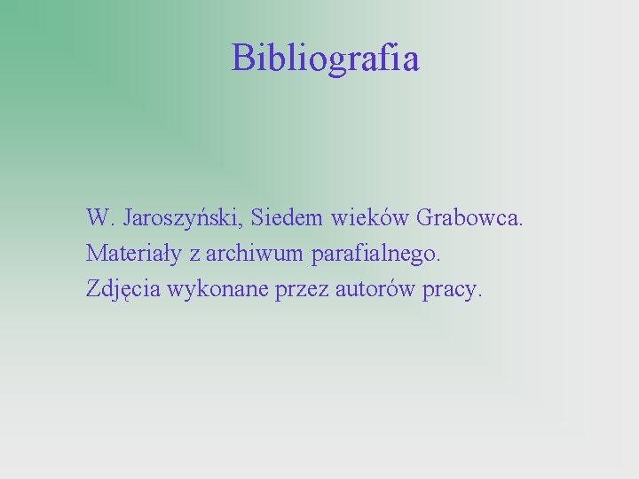 Bibliografia W. Jaroszyński, Siedem wieków Grabowca. Materiały z archiwum parafialnego. Zdjęcia wykonane przez autorów