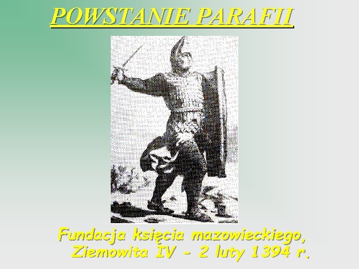 POWSTANIE PARAFII Fundacja księcia mazowieckiego, Ziemowita IV - 2 luty 1394 r. 