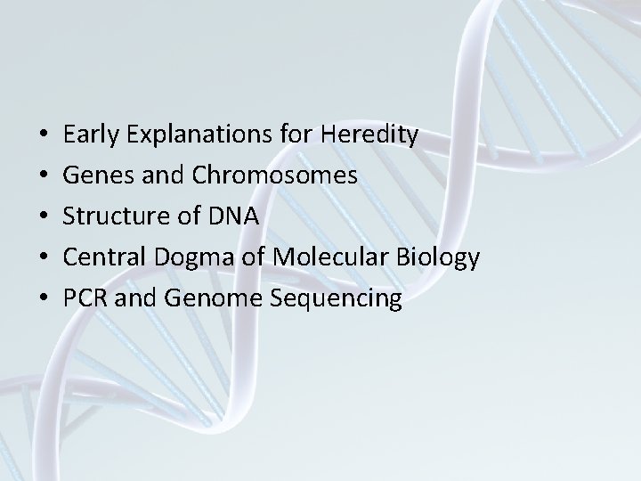  • • • Early Explanations for Heredity Genes and Chromosomes Structure of DNA