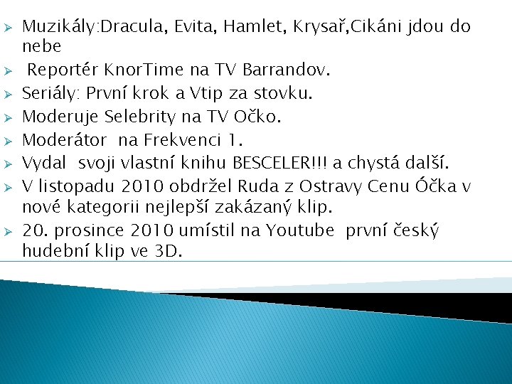 Ø Ø Ø Ø Muzikály: Dracula, Evita, Hamlet, Krysař, Cikáni jdou do nebe Reportér